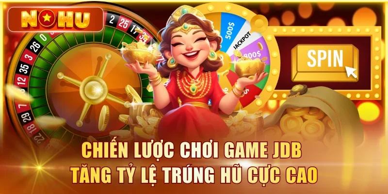 Nổ Hũ JDB – Top Game Jackpot Nổ Nhiều Nhất Của JDB 2026 Chiến lược chơi game JDB tăng tỷ lệ trúng hũ cực cao