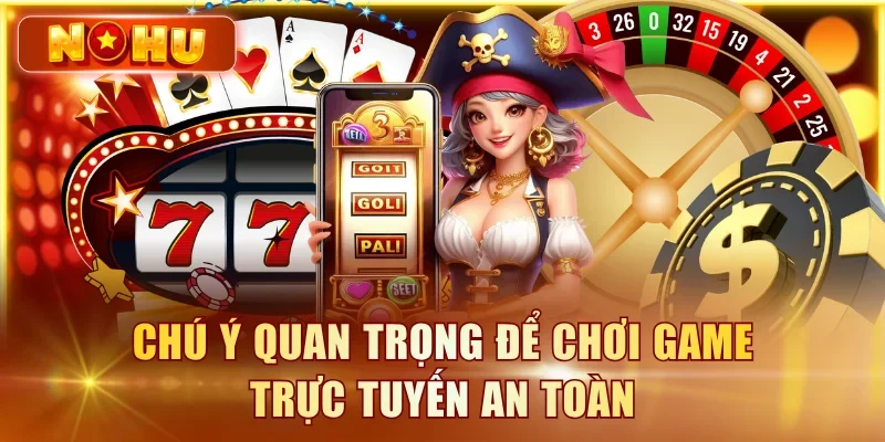 Nổ Hũ Online – Chơi Trực Tiếp Trên Web Không Cần Tải Chú ý quan trọng để chơi game trực tuyến an toàn