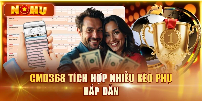 CMD368 tích hợp nhiều kèo phụ hấp dẫn