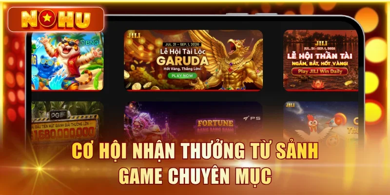 Cơ hội nhận thưởng từ sảnh game chuyên mục