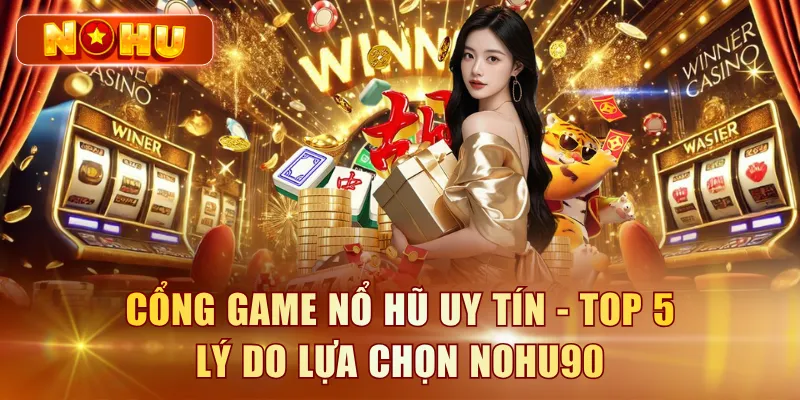 Cổng Game Nổ Hũ Quốc Tế - Tiêu Chí Chọn Cổng Game An Toàn Cổng game nổ hũ