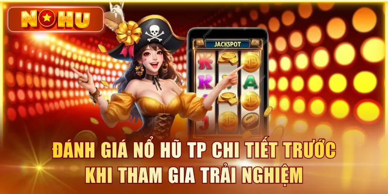 Nổ Hũ TP - Đánh Giá Sảnh Điện Tử TP Chi Tiết Từ A-Z Nổ hũ TP