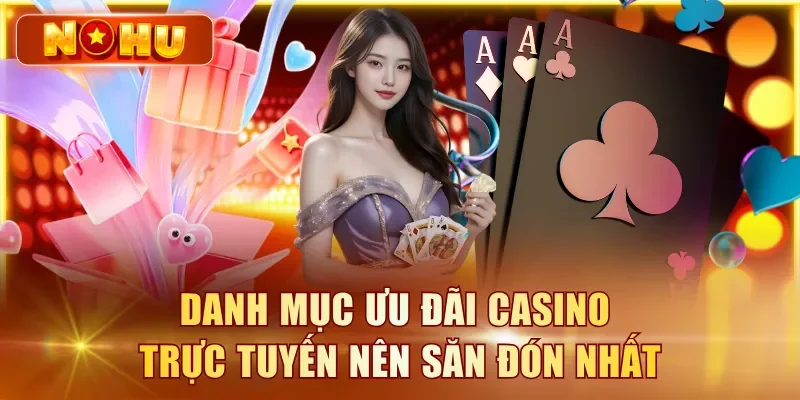 Danh mục ưu đãi casino trực tuyến nên săn đón nhất