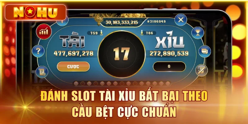Đánh slot tài xỉu bất bại theo cầu bệt cực chuẩn cho người mới