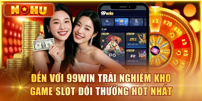 Nhà Cái Nổ Hũ Uy Tín – Top 10 Cổng Game Đáng Chơi 2026 Đến với 99Win trải nghiệm kho game slot đổi thưởng hot nhất
