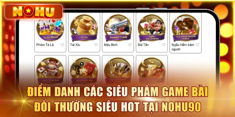 Điểm danh các siêu phẩm game bài đổi thưởng siêu Hot tại NOHU90