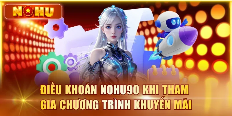 Điều khoản NOHU90 khi tham gia chương trình khuyến mãi