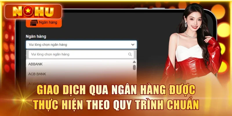 NOHU90 Rút Tiền – Quy Trình, Hạn Mức & Thời Gian Xử Lý Giao dịch qua ngân hàng được thực hiện theo quy trình chuẩn