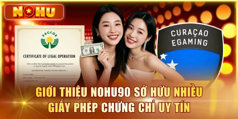 Giới Thiệu NOHU90 – Lịch Sử, Giấy Phép & Đội Ngũ Giới thiệu NOHU90 sở hữu nhiều giấy phép chứng chỉ uy tín