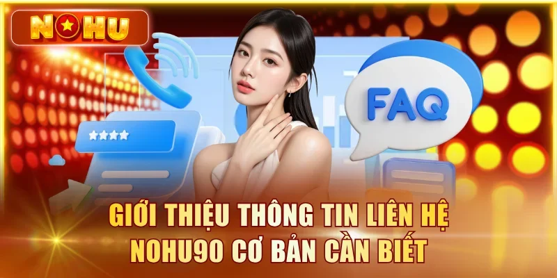 Liên Hệ NOHU90 – Hỗ Trợ 24/7 Qua Live Chat, Telegram, Email Giới thiệu thông tin liên hệ NOHU90 cơ bản cần biết