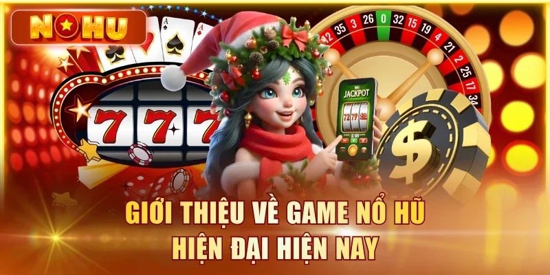 Top Game Nổ Hũ Có RTP Cao Và Hay Nhất 2026 Tại NOHU90 Giới thiệu về game nổ hũ hiện đại hiện nay