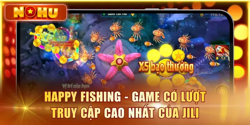 Bắn Cá JILI - Top Game Bắn Cá Ăn Xu Đến Từ JILI 2026 Happy Fishing - Game có lượt truy cập cao nhất của JILI