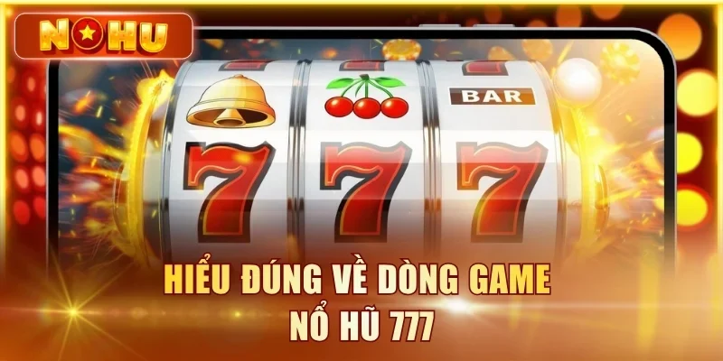 Title: Nổ Hũ 777 - Cách Chơi & Tỉ Lệ Nổ Hũ Dòng Game 777 Mới Hiểu đúng về dòng game nổ hũ 777