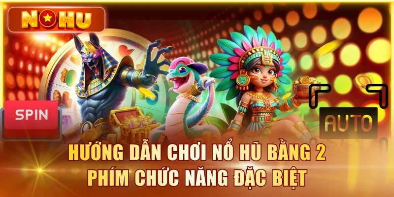 Hướng dẫn chơi nổ hũ bằng 2 phím chức năng đặc biệt