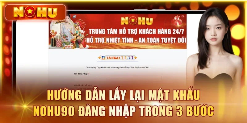 Hướng dẫn lấy lại mật khẩu NOHU90 đăng nhập trong 3 bước