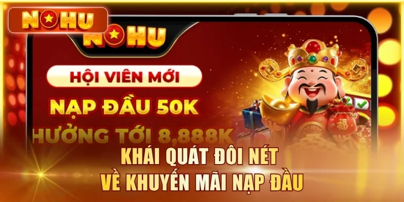 Khái quát đôi nét về khuyến mãi nạp đầu