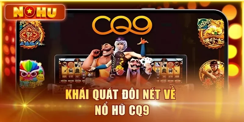 Title: Nổ Hũ CQ9 - Review Toàn Bộ Dòng Game & RTP Siêu Hot Khái quát đôi nét về nổ hũ CQ9