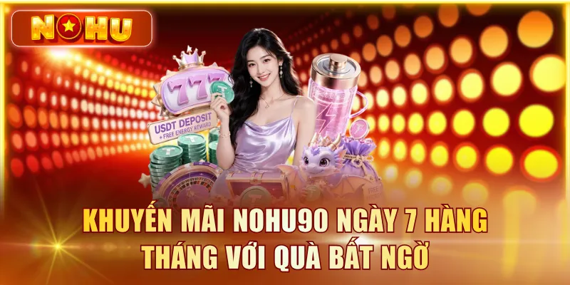 Khuyến mãi NOHU90 ngày 7 hàng tháng với quà bất ngờ