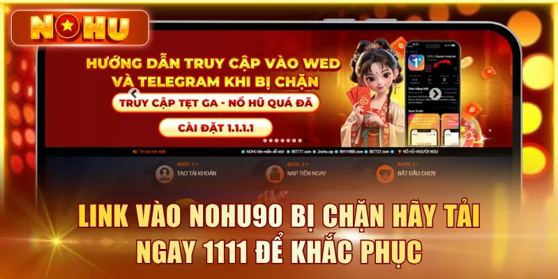 Link vào NOHU90 bị chặn hãy tải ngay 1111 để khắc phục