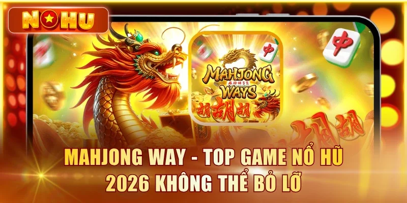 Top Game Nổ Hũ 2026 Nổ Nhiều Nhất T8/2026 (RTP Thực Tế) Mahjong Way - Top game nổ hũ 2026 không thể bỏ lỡ