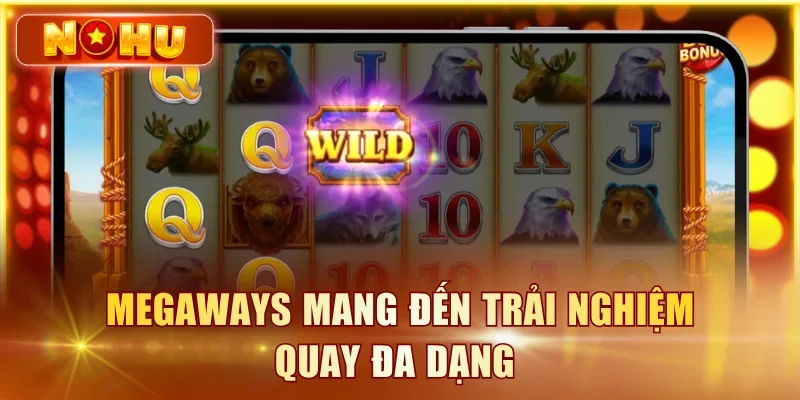Megaways mang đến trải nghiệm quay đa dạng