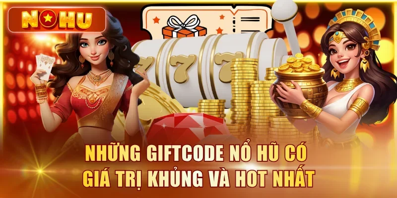 Giftcode Nổ Hũ Mới Nhất T8/2026 – Nhận Code Miễn Phí Những giftcode nổ hũ có giá trị khủng và hot nhất