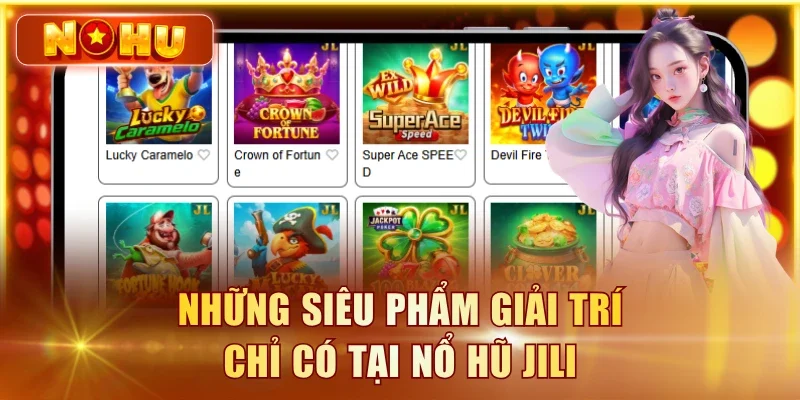 Nổ Hũ JILI - Danh Sách 5 Game Hot Và Các Jackpot Khủng Những siêu phẩm giải trí chỉ có tại nổ hũ JILI