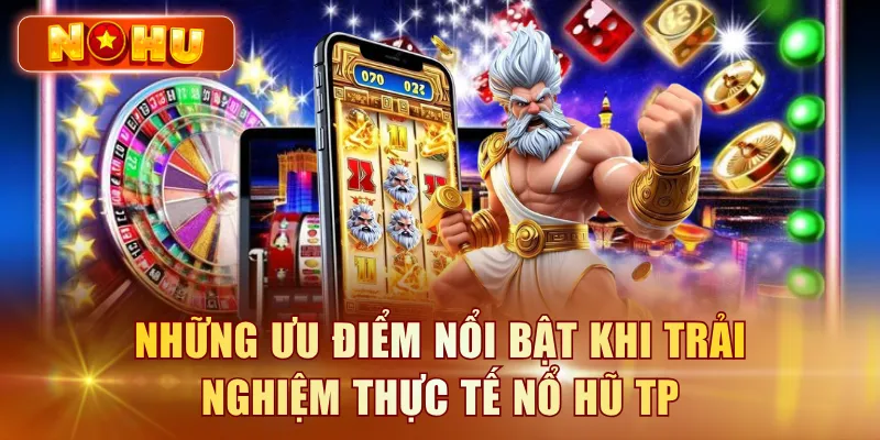 Nổ Hũ TP - Đánh Giá Sảnh Điện Tử TP Chi Tiết Từ A-Z Những ưu điểm nổi bật khi trải nghiệm thực tế nổ hũ TP