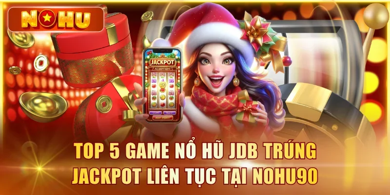 Nổ Hũ JDB – Top Game Jackpot Nổ Nhiều Nhất Của JDB 2026 nổ hũ JDB