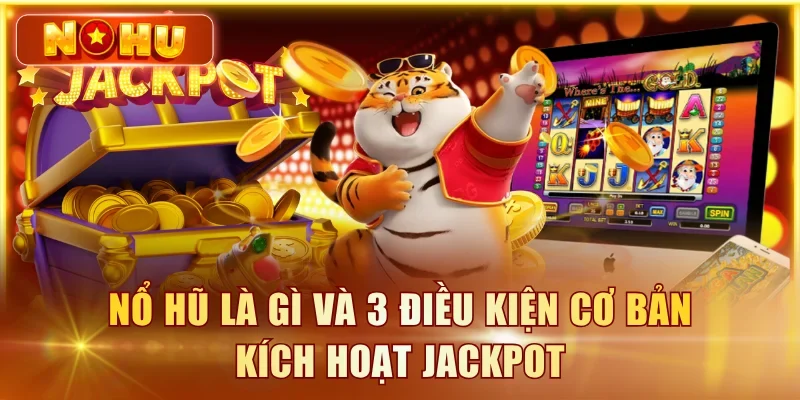 Nổ Hũ Là Gì? Giải Thích Cơ Chế Jackpot Từ A-Z 2026 Nổ hũ là gì và 3 điều kiện cơ bản kích hoạt Jackpot