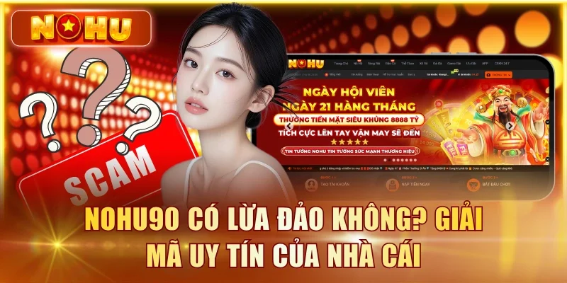 NOHU90 Có Lừa Đảo Không? Kiểm Chứng 6 Tiêu Chí Uy Tín NOHU90 có lừa đảo không