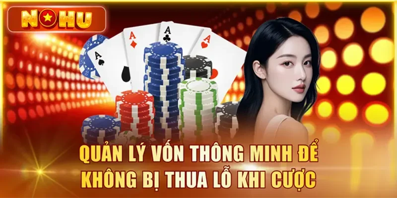 Quản lý vốn thông minh để không bị thua lỗ khi cược