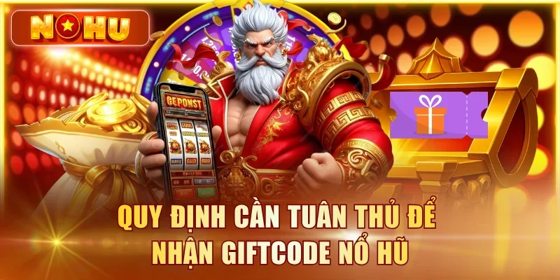 Giftcode Nổ Hũ Mới Nhất T8/2026 – Nhận Code Miễn Phí Quy định cần tuân thủ để nhận giftcode nổ hũ