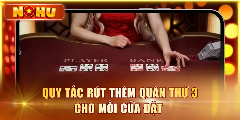 Baccarat Online NOHU90 - Luật Chơi, Tỉ Lệ Cược Và Chiến Thuật Quy tắc rút thêm quân thứ 3 cho mỗi cửa đặt