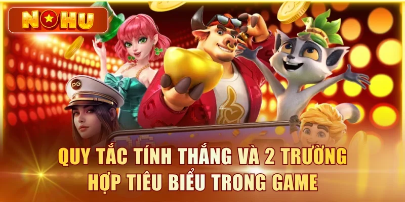 Quy tắc tính thắng và 2 trường hợp tiêu biểu trong game
