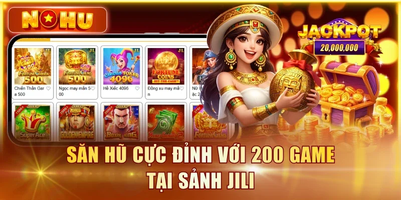 Săn hũ cực đỉnh với 200 game tại sảnh JILI