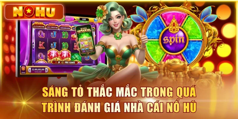 Sáng tỏ thắc mắc trong quá trình đánh giá nhà cái nổ hũ