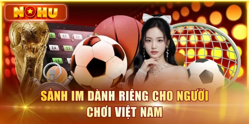 Sảnh IM dành riêng cho người chơi Việt Nam