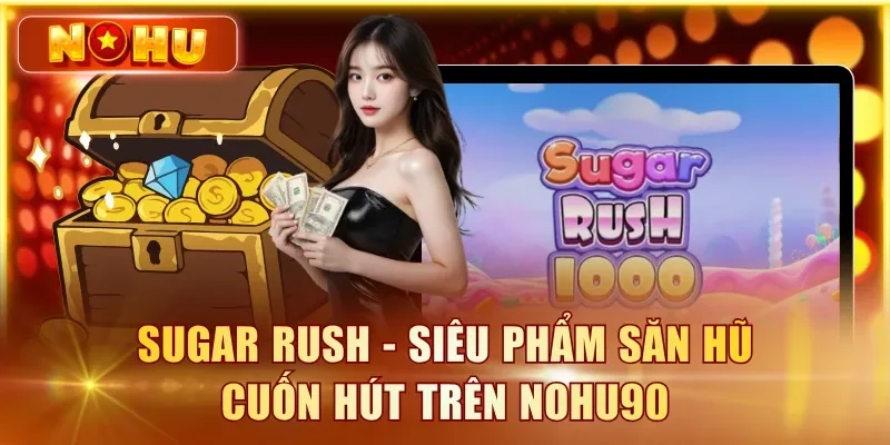 Sugar Rush 1000 - RTP, Cách Chơi & Mẹo Nổ Hũ Chi Tiết Sugar Rush