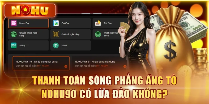 Thanh toán sòng phẳng áng tỏ NOHU90 có lừa đảo không?