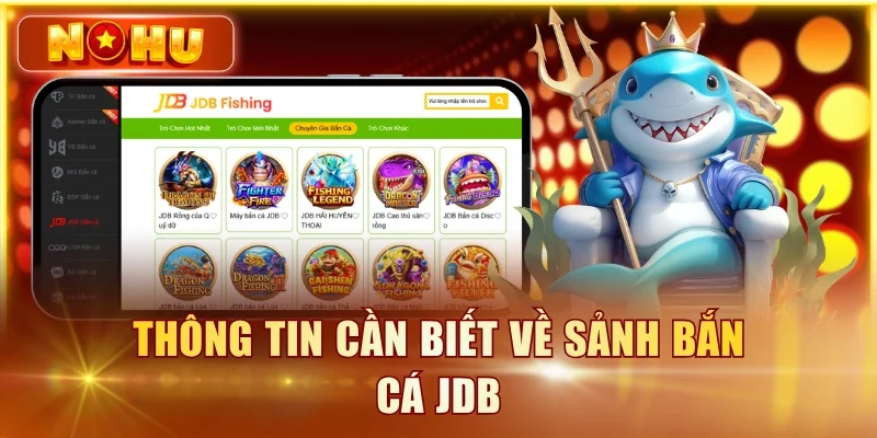 Bắn Cá JDB – Đánh Giá Sảnh Game Chi Tiết Từ Chuyên Gia Thông tin cần biết về sảnh bắn cá JDB