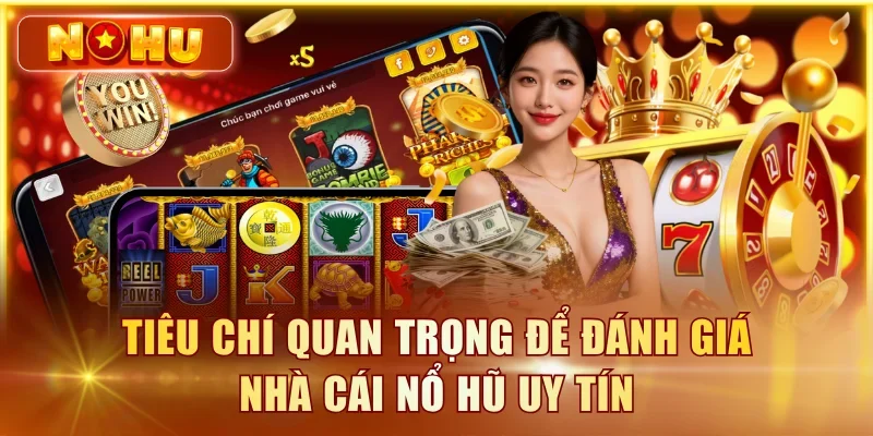 Nhà Cái Nổ Hũ Uy Tín – Top 10 Cổng Game Đáng Chơi 2026 Tiêu chí quan trọng để đánh giá nhà cái nổ hũ uy tín
