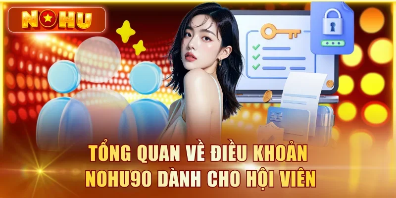 Tổng quan về điều khoản NOHU90 dành cho hội viên