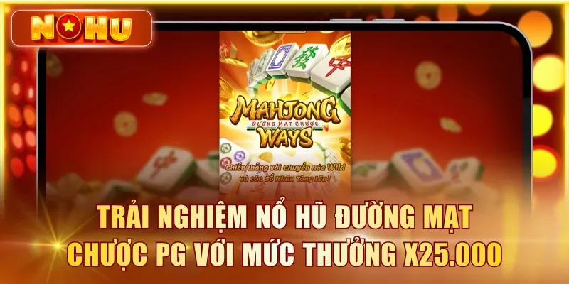 Nổ Hũ PG Soft - Top Game & Tỷ Lệ RTP Chi Tiết Tại NOHU90 Trải nghiệm nổ hũ Đường Mạt Chược PG với mức thưởng x25.000