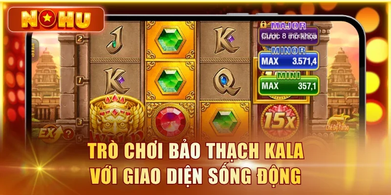 Nổ Hũ JILI - Danh Sách 5 Game Hot Và Các Jackpot Khủng Trò chơi Bảo Thạch Kala với giao diện sống động