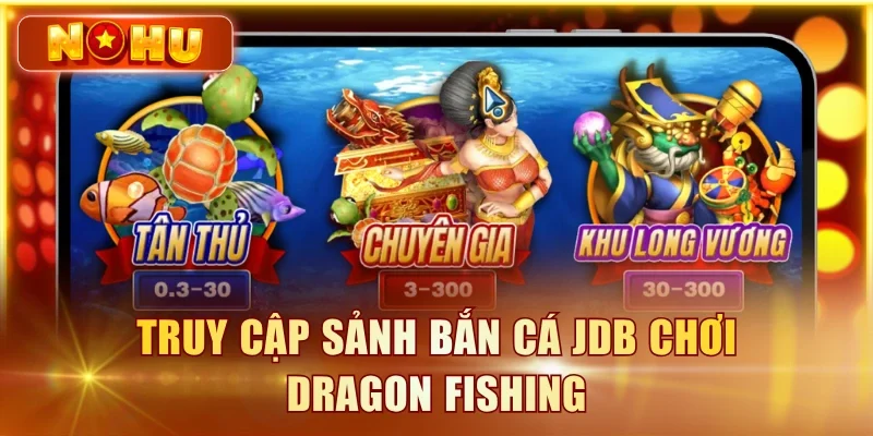 Bắn Cá JDB – Đánh Giá Sảnh Game Chi Tiết Từ Chuyên Gia Truy cập sảnh bắn cá JDB chơi Dragon Fishing