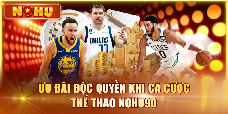 Ưu đãi độc quyền khi cá cược thể thao NOHU90