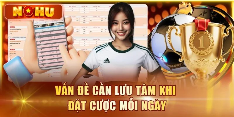 Kèo Bóng Đá Hôm Nay – Tỷ Lệ Cược Cập Nhật Liên Tục Vấn đề cần lưu tâm khi đặt cược mỗi ngày